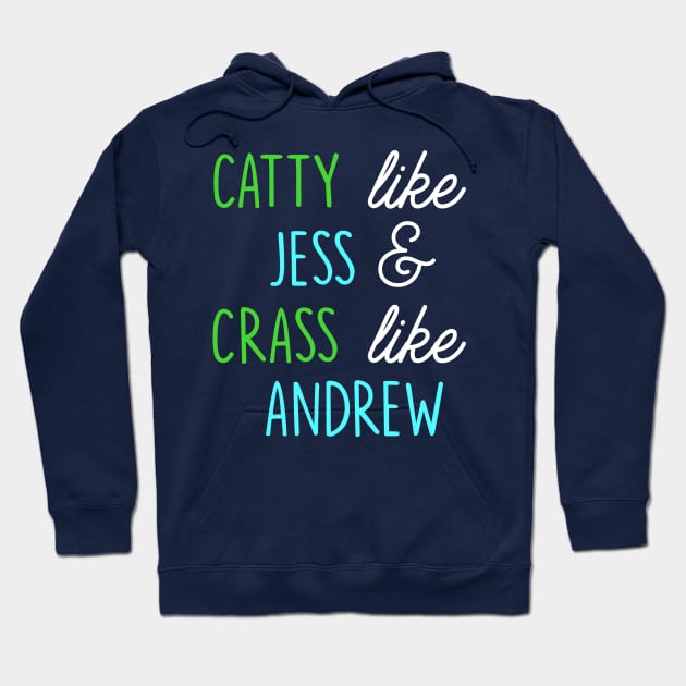 Catty like Jess, Crass like Andrew Hoodie by Musicals With Cheese